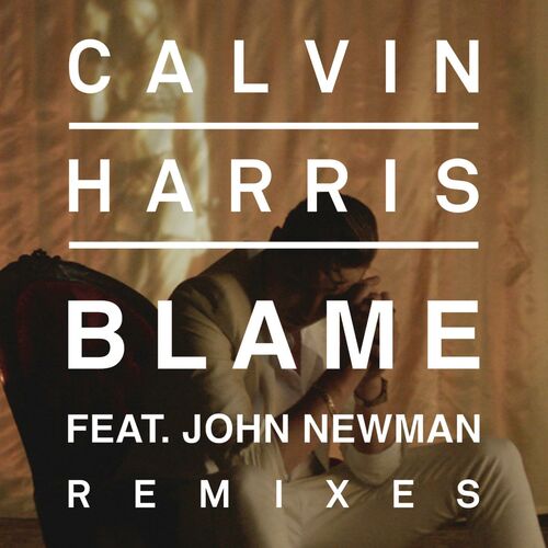Blame (Remixes) (feat. John Newman) - Calvin Harris