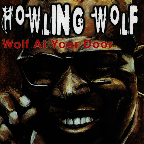 Howling Wolf Wolf At Your Door Music Streaming Listen