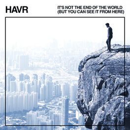 Havr It S Not The End Of The World But You Can See It From Here Lyrics And Songs Deezer