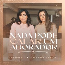 Baixar Música Nada Pode Calar Um Adorador Mp3 Download Música Nada Pode Calar Um Adorador - Eyshila, Isadora Pompeo Mp3
