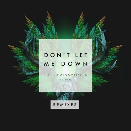 Don't Let Me Down (Remixes) (feat. Daya) - The Chainsmokers