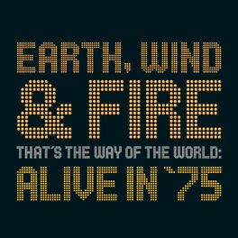 Earth Wind Fire That S The Way Of The World Alive In 75 Lyrics And Songs Deezer