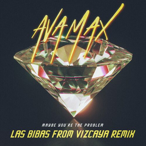 Maybe You’re The Problem (Las Bibas From Vizcaya Remix) - Ava Max