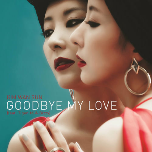 Kim Wan Sun – Goodbye My Love (Feat. Tiger JK, Bizzy) – Single