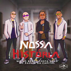 Nossa História (Com MC Paulin da Capital, Costa Gold)