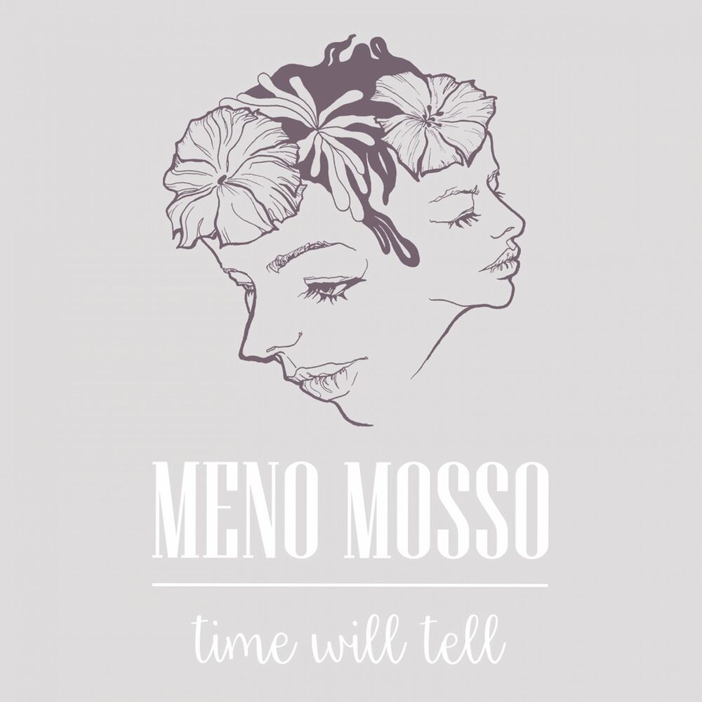 MENO MOSSO – TIME WILL TELL
