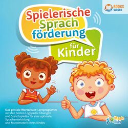 Spielerische Sprachförderung für Kinder: Das geniale Wortschatz-Lernprogramm mit den besten Logopädie Übungen und Sprachspielen fü