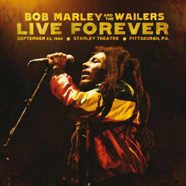 Bob Marley & The Wailers - Live Forever: The Stanley Theatre, Pittsburgh, PA, 9/23/1980