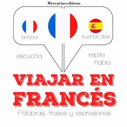 Viajar en Francés (Escucha, Repite, Habla : Curso de Idiomas)