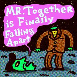 Mr. Together Is Finally Falling Apart