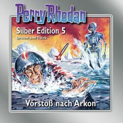 Vorstoß nach Arkon - Perry Rhodan - Silber Edition 5 Hörbuch kostenlos