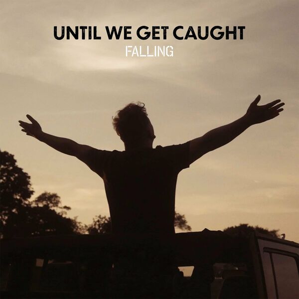 Until We Get Caught - Falling [single] (2020)