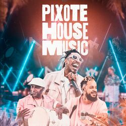 Pixote – Pixote House Music (Ao Vivo) 2022 CD Completo