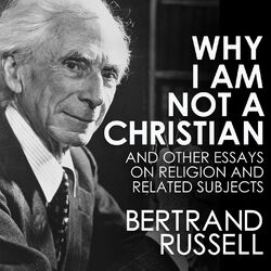 Why I Am Not a Christian (Unabridged)