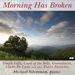 Michael Silverman Morning Has Broken Simple Gifts Carol Of The Bells Greensleeves Claire De Lune And Other Piano Favorites Lyrics And Songs Deezer