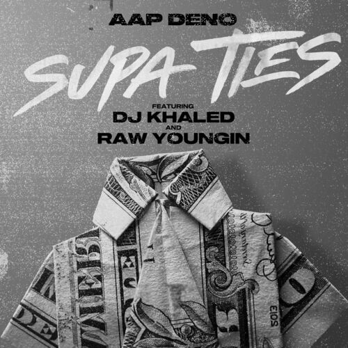 Supa Ties (feat. DJ Khaled & Raw Youngin) - AAP Deno