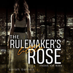 The Rulemaker's little Rose (Next of Kin)