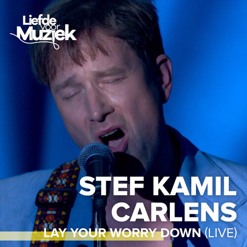 Stef Kamil Carlens Lay Your Worry Down Live Uit Liefde
