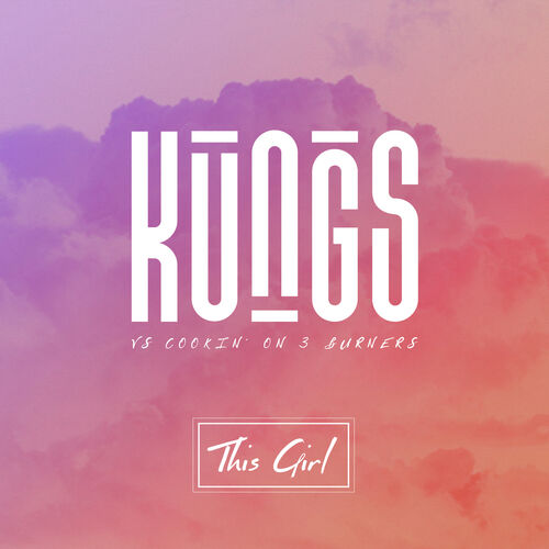 This Girl (Kungs Vs. Cookin' On 3 Burners) - Kungs
