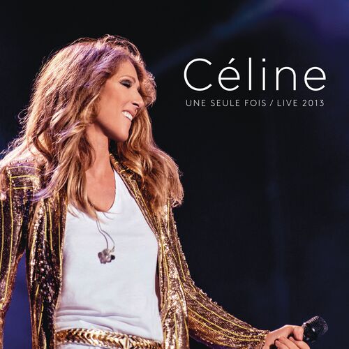 Céline... Une seule fois / Live 2013 - Céline Dion
