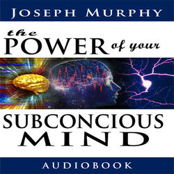 The Power of Your Subconscious Mind (Unabridged)