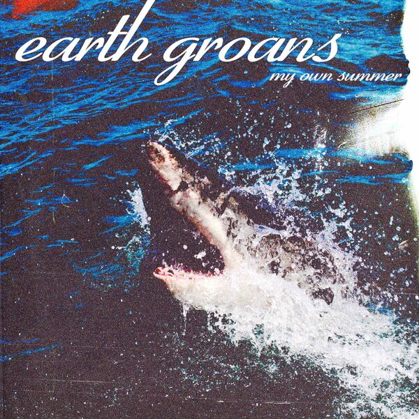 Earth Groans - My Own Summer (Shove It) [single] (2021)