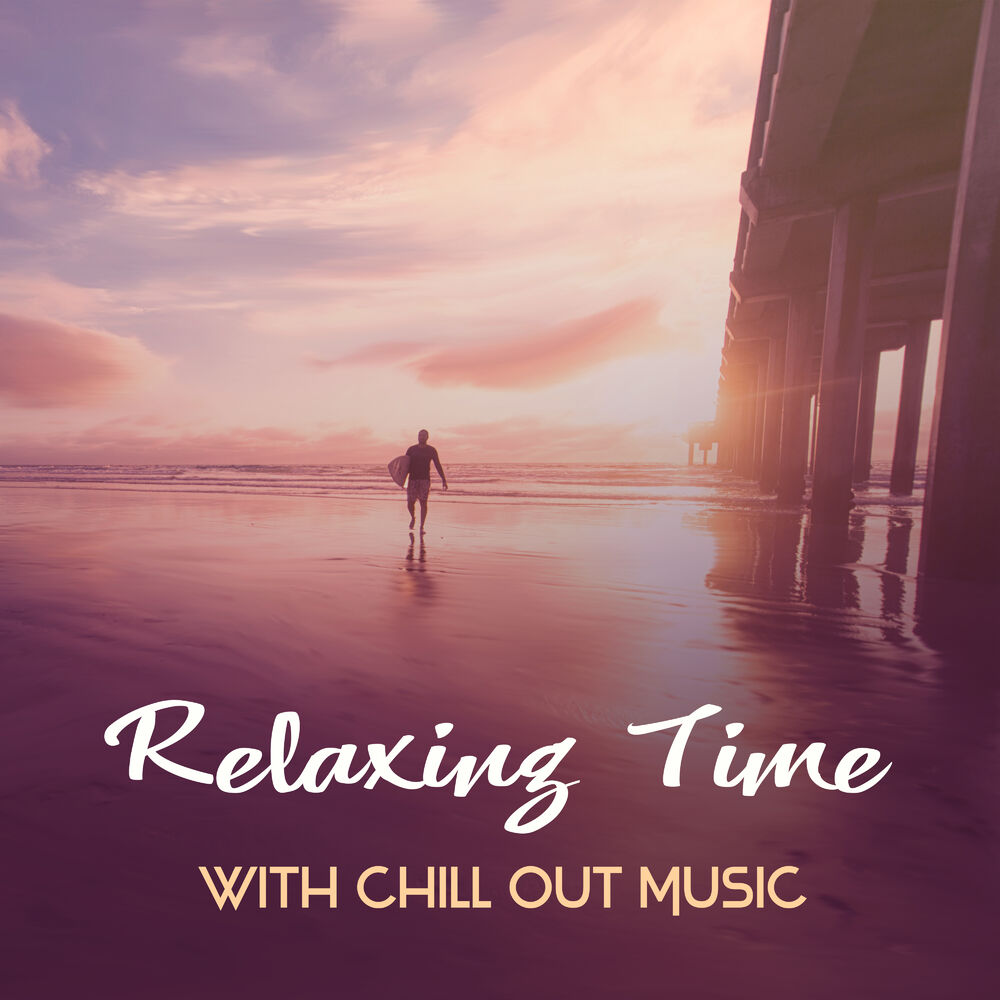 Relaxation time. Relax Chillout Music. Relax Chillout Music альбом. Chill Relax. Time to Relax надпись.