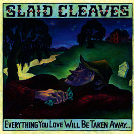Slaid Cleaves Everything You Love Will Be Taken Away Lyrics And Songs Deezer deezer