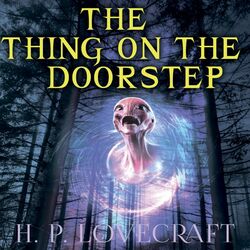 The Thing on the Doorstep (Howard Phillips Lovecraft)