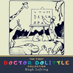 The First Doctor Dolittle Collection (The Story of Doctor Dolittle, The Voyages of Doctor Dolittle & Doctor Dolittle's Post Office)