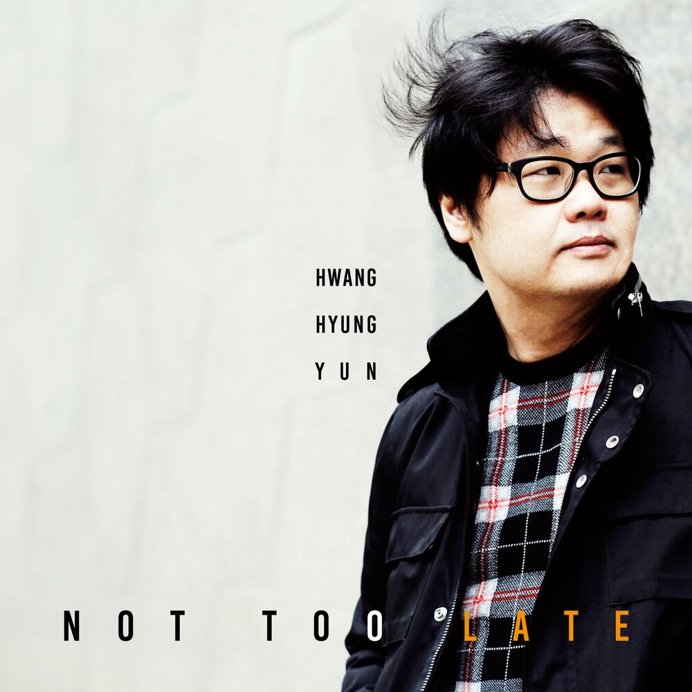 HWANG HYUNG YUN – NOT TOO LATE