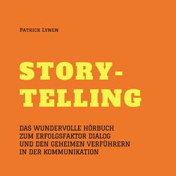 Alles über Storytelling - mit Geschichten zum Erfolg (Story-Telling) (Das wundervolle Hörbuch zum Erfolgsfaktor Dialog und den geheimen Verführern in der Kommunikation)