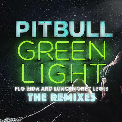 Greenlight (The Remixes) (feat. Flo Rida & LunchMoney Lewis) - Pitbull