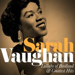 Sarah Vaughan: Lullaby of Birdland and Greatest Hits (Remastered)