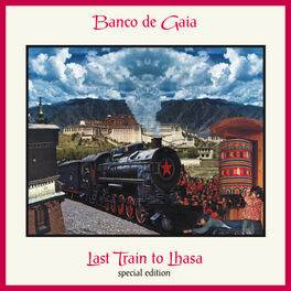 Banco de Gaia - Last Train to Lhasa (Special Edition)