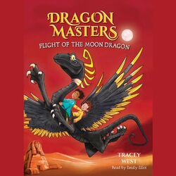 Flight of the Moon Dragon - Dragon Masters, Book 6 (Unabridged)