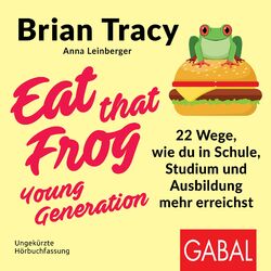 Eat that Frog – Young Generation (22 Wege, wie du in Schule, Studium und Ausbildung mehr erreichst)