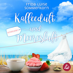 Kaffeeduft und Meeresluft (Ostseeliebe 1)