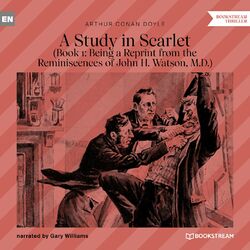 Being a Reprint from the Reminiscences of John H. Watson, M.D. - A Study in Scarlet, Book 1 (Unabridged)