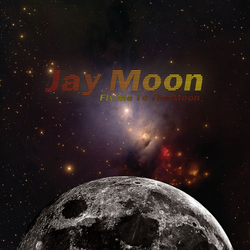 Jay Moon – Fly Me to the Moon