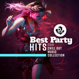 Dj Chillout Sensation Best Party Hits 2018 Chill Out Music Collection Top 100 Ibiza Beach Party Summer Hot Party Mix Ambient Electro Lounge Drink Lyrics And Songs Deezer deezer