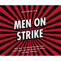 Men on Strike - Why Men Are Boycotting Marriage, Fatherhood, and the American Dream - and Why It Matters (Unabridged)