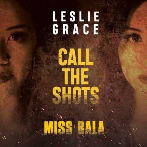 Leslie Grace Call The Shots From The Motion Picture Miss Bala Letras Y Canciones Deezer