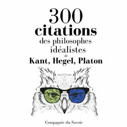 300 citations des philosophes idéalistes (Les citations les plus inspirantes)