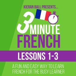 3 Minute French: Lessons 1-3