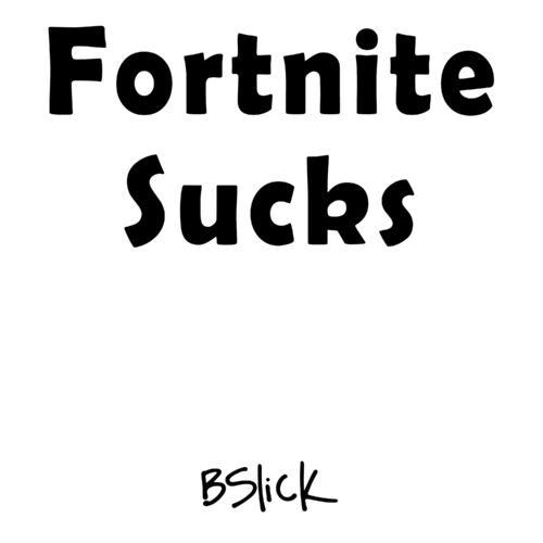 Bslick Fortnite Sucks Music Streaming Listen On Deezer - bslick roblox