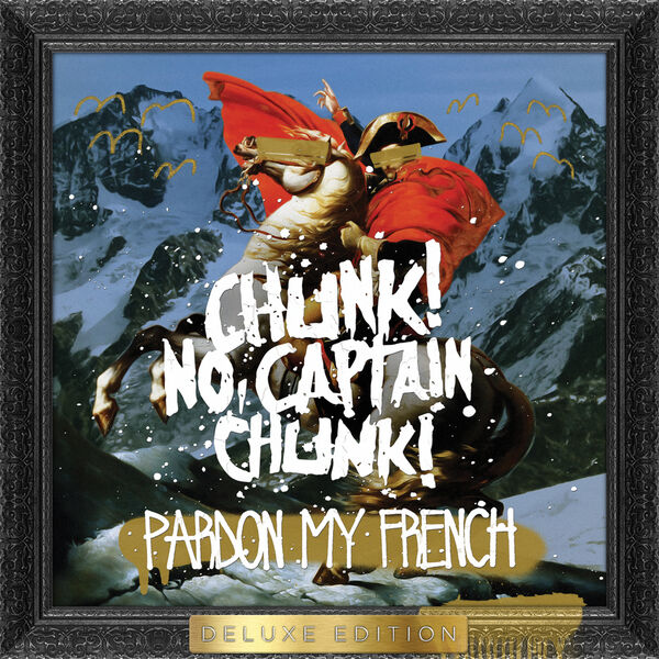 Chunk! No, Captain Chunk! - Pardon My French (Deluxe Edition) (2014)