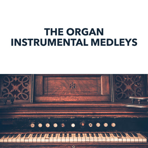 Organ The Organ Instrumental Medleys Lyrics And Songs Deezer deezer