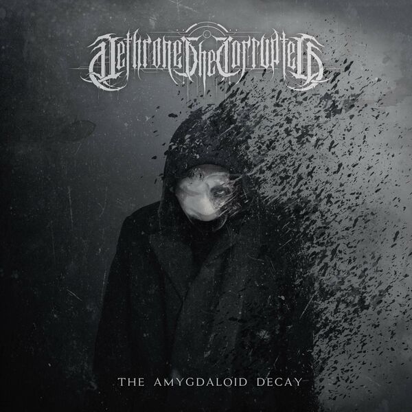 Dethrone the Corrupted - The Amygdaloid Decay [EP] (2021)