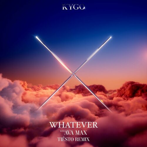 Whatever (with Ava Max) - Tiësto Remix - Kygo